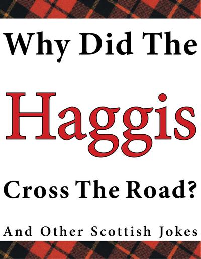 Why Did the Haggis Cross the Road? and Other Scottish Jokes