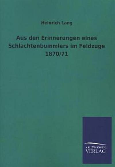 Aus den Erinnerungen eines Schlachtenbummlers im Feldzuge 1870/71
