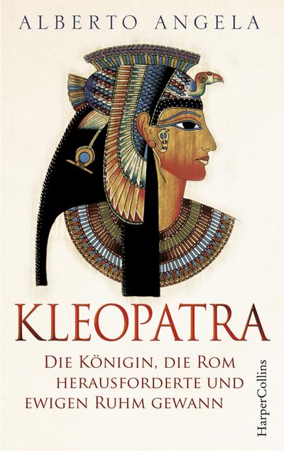 KLEOPATRA. Die Königin, die Rom herausforderte und ewigen Ruhm gewann