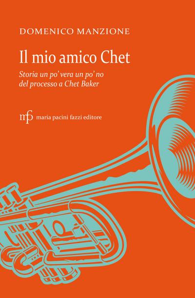 Il mio amico Chet. Storia un po’ vera un po’ no del processo a Chet Baker