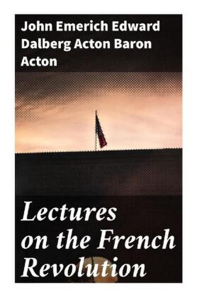 Lectures on the French Revolution