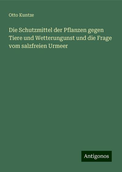 Kuntze, O: Schutzmittel der Pflanzen gegen Tiere und Wetteru