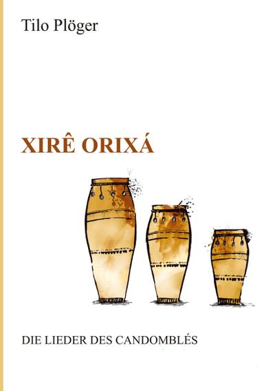 Xirê Orixá - Die Lieder des Candomblés