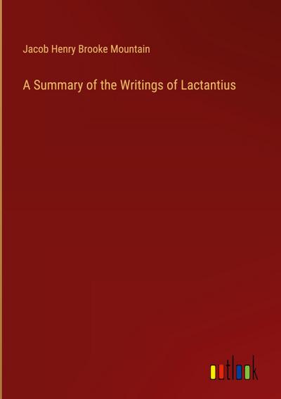 A Summary of the Writings of Lactantius