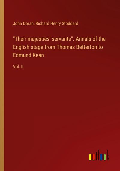 "Their majesties’ servants". Annals of the English stage from Thomas Betterton to Edmund Kean