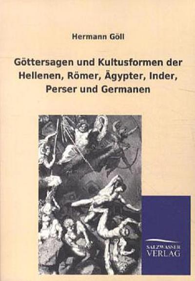 Göttersagen und Kultusformen der Hellenen, Römer, Ägypter, Inder, Perser und Germanen