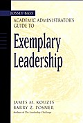 The Jossey-Bass Academic Administrator’s Guide to Exemplary Leadership