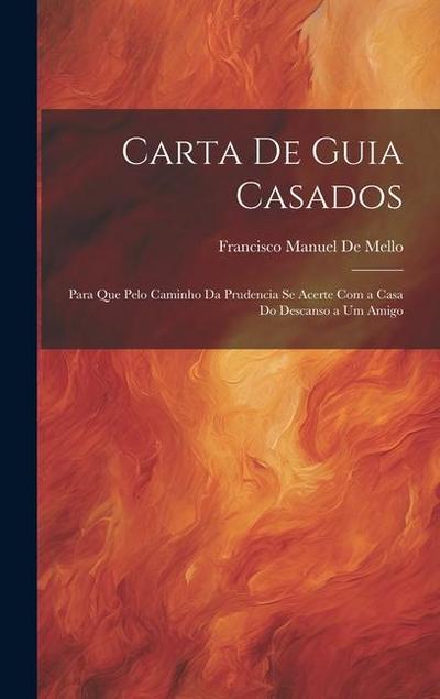Carta De Guia Casados: Para Que Pelo Caminho Da Prudencia Se Acerte Com a Casa Do Descanso a Um Amigo