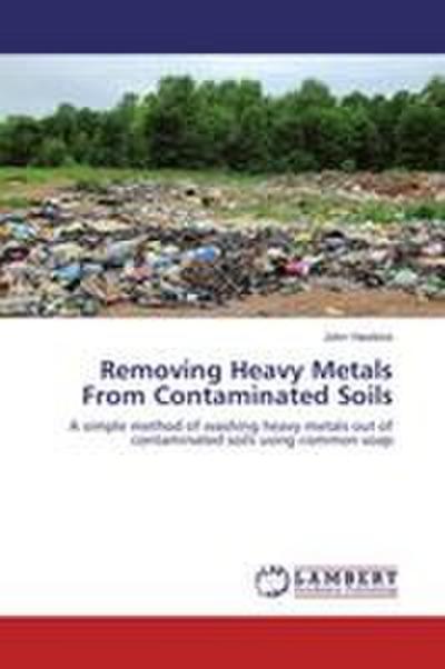 Removing Heavy Metals From Contaminated Soils