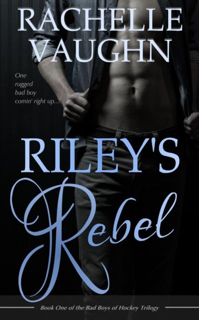 Riley’s Rebel (Bad Boys of Hockey Romance Trilogy, Book 1)