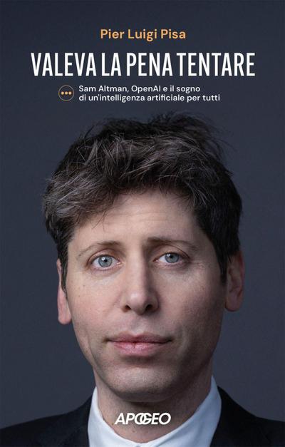 Valeva la pena tentare. Sam Altman, OpenAI e il sogno di un’intelligenza artificiale per tutti