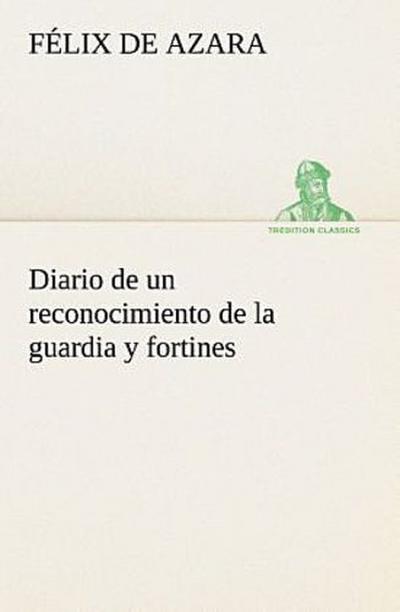 Diario de un reconocimiento de la guardia y fortines