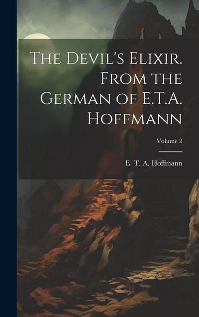 The Devil’s Elixir. From the German of E.T.A. Hoffmann; Volume 2