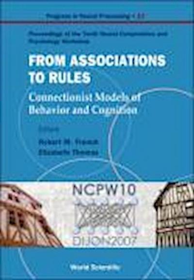 From Association to Rules: Connectionist Models of Behavior and Cognition - Proceedings of the Tenth Neural Computation and Psychology Workshop