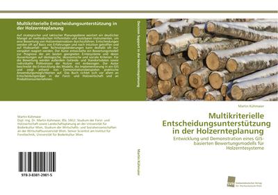 Multikriterielle Entscheidungsunterstützung in der Holzernteplanung