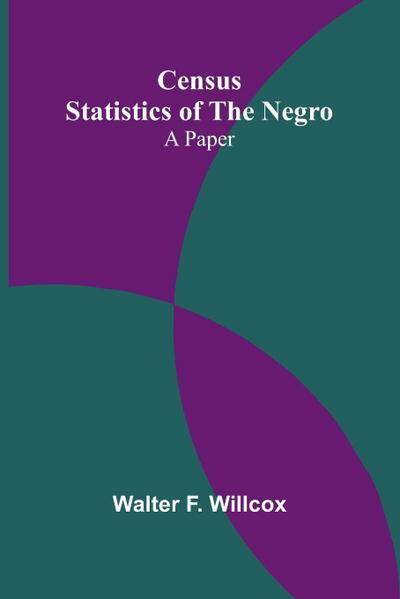 Census Statistics of the Negro