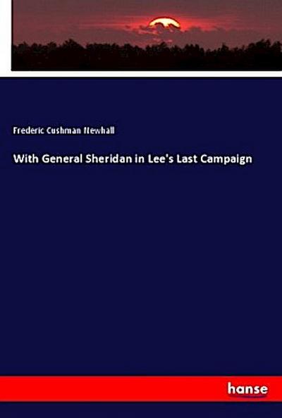 With General Sheridan in Lee’s Last Campaign