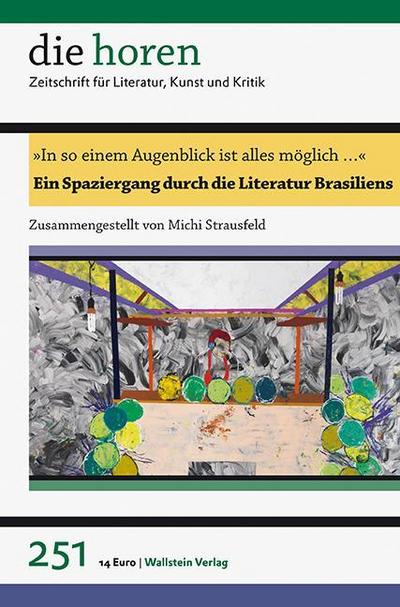 »In so einem Augenblick ist alles möglich ...«: Ein Spaziergang durch die Literatur Brasiliens (die horen) (die horen: Zeitschrift für Literatur, Kunst und Kritik)