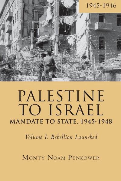 Palestine to Israel: Mandate to State, 1945-1948 (Volume I)