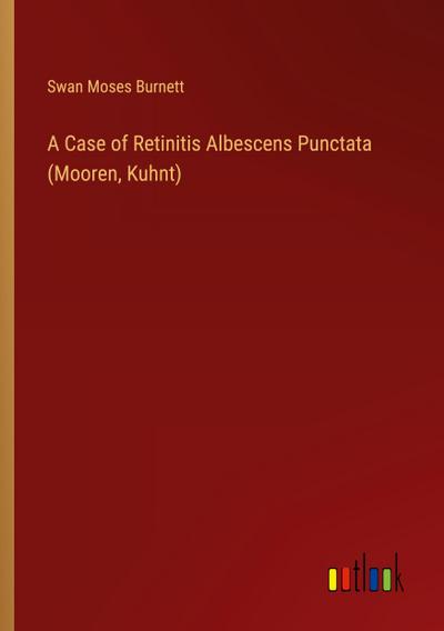 A Case of Retinitis Albescens Punctata (Mooren, Kuhnt)