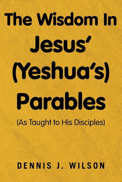 The Wisdom  In  Jesus’ (Yeshua’s)  Parables
