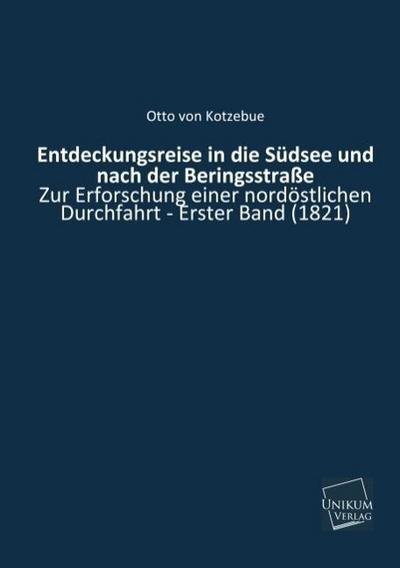 Entdeckungsreise in die Südsee und nach der Beringsstraße zur Erforschung einer nordöstlichen Durchfahrt. Bd.1