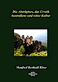 Die Aborigines, das Urvolk Australiens und seine Kultur