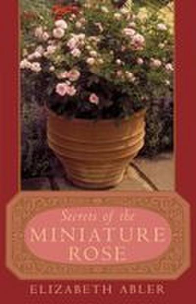 The Secrets of the Miniature Rose
