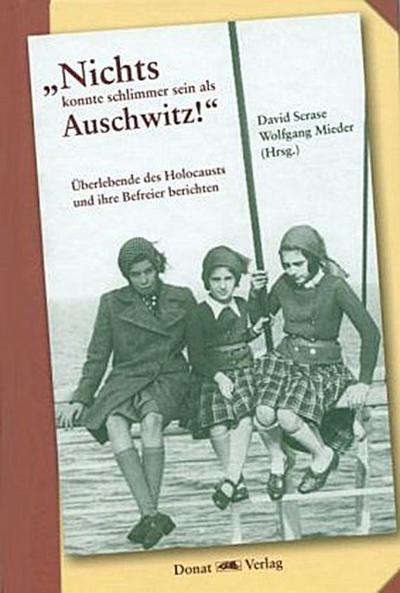 "Nichts konnte schlimmer sein als Auschwitz!"