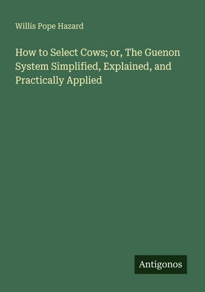 How to Select Cows; or, The Guenon System Simplified, Explained, and Practically Applied