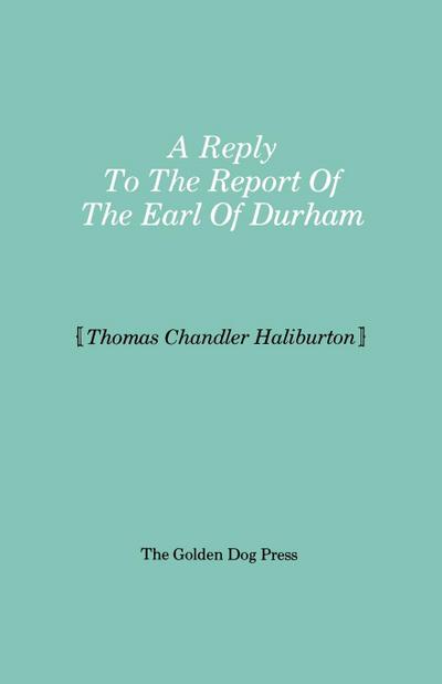 Reply to the Report of the Earl of Durham