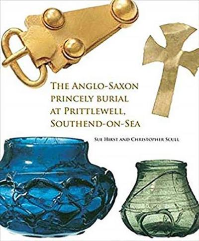 Scull, C: Anglo-Saxon Princely Burial at Prittlewell, Southe