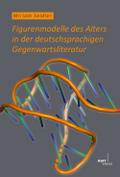 Figurenmodelle des Alters in der deutschsprachigen Gegenwartsliteratur