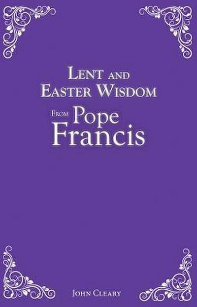 Lent Easter Wisdom from Pope Francis