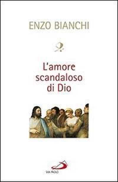 L’ amore scandaloso di Dio