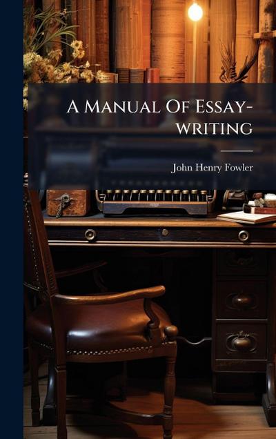 A Manual Of Essay-writing