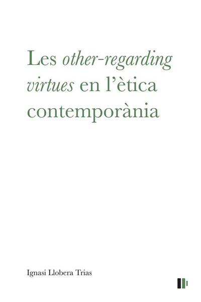 Les ’other-regarding virtues’ en l?ètica contemporània