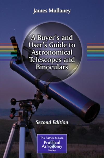 A Buyer’s and User’s Guide to Astronomical Telescopes and Binoculars