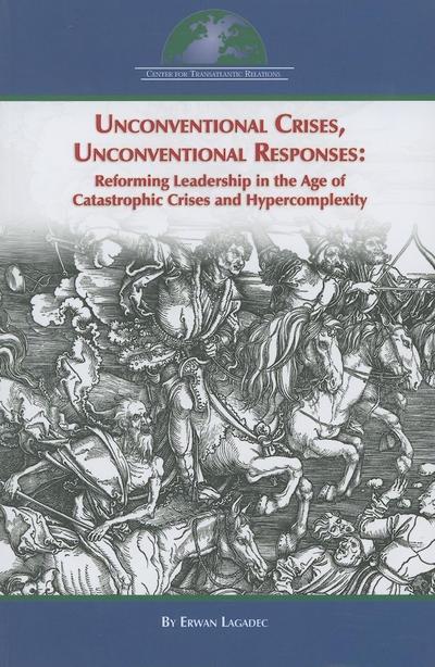 Unconventional Crises, Unconventional Responses: Reforming Leadership in the Age of Catastrophic Crises and Hypercomplexity