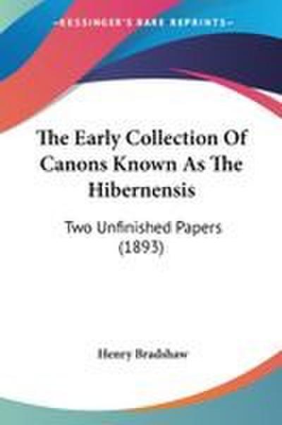 The Early Collection Of Canons Known As The Hibernensis