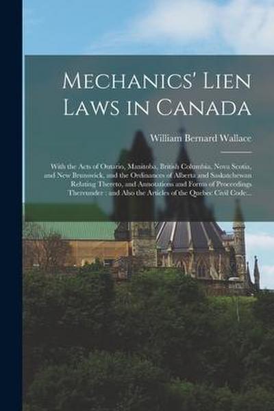 Mechanics’ Lien Laws in Canada [microform]: With the Acts of Ontario, Manitoba, British Columbia, Nova Scotia, and New Brunswick, and the Ordinances o