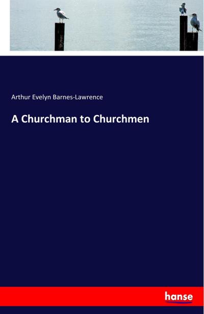 A Churchman to Churchmen