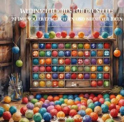 Weihnachtliches für die Seele: 24 Tage voller Geschichten und kreativer Ideen