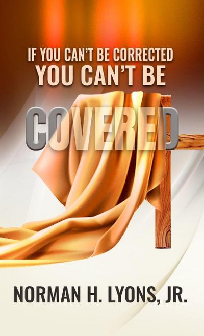 If You Can’t Be Corrected, You Can’t Be Covered