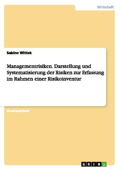 Managementrisiken.Darstellung und Systematisierung der Risiken zur Erfassung im Rahmen einer Risikoinventur