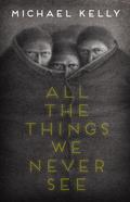 All the Things We Never See