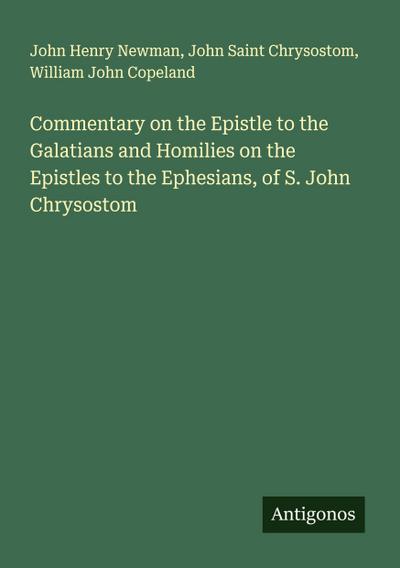 Commentary on the Epistle to the Galatians and Homilies on the Epistles to the Ephesians, of S. John Chrysostom