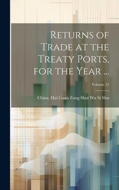 Returns of Trade at the Treaty Ports, for the Year ...; Volume 21