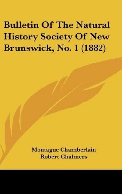 Bulletin Of The Natural History Society Of New Brunswick, No. 1 (1882) - Robert Chalmers