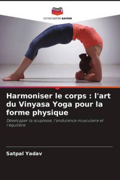 Harmoniser le corps : l’art du Vinyasa Yoga pour la forme physique